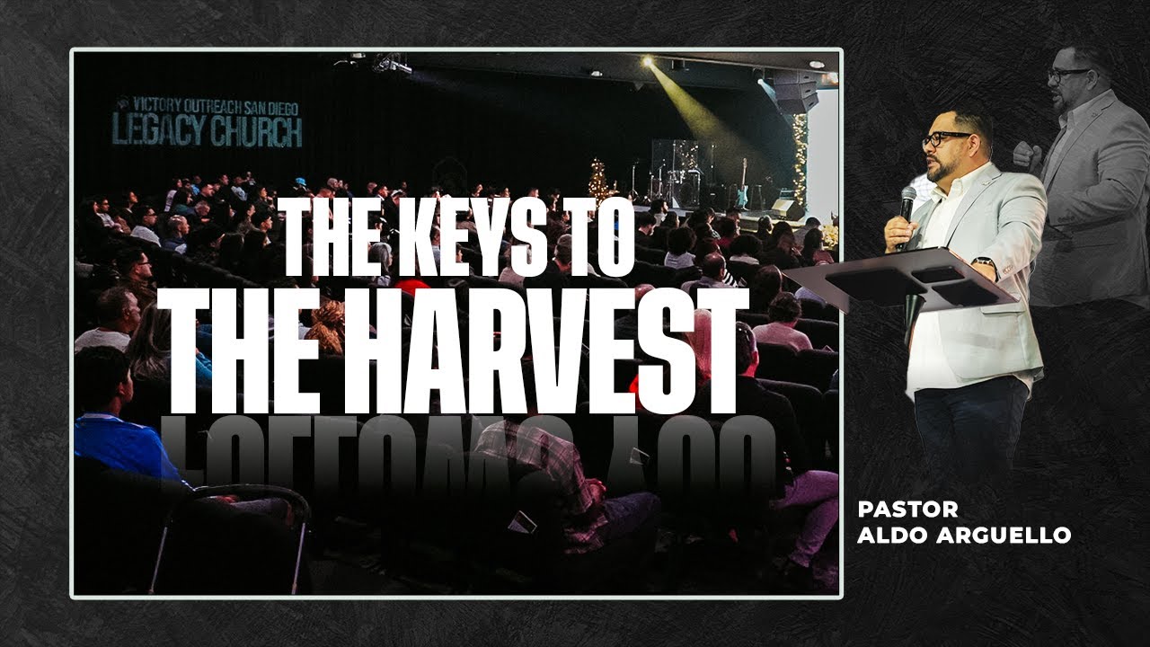 The Keys To The Harvest With Pastor Aldo Arguello