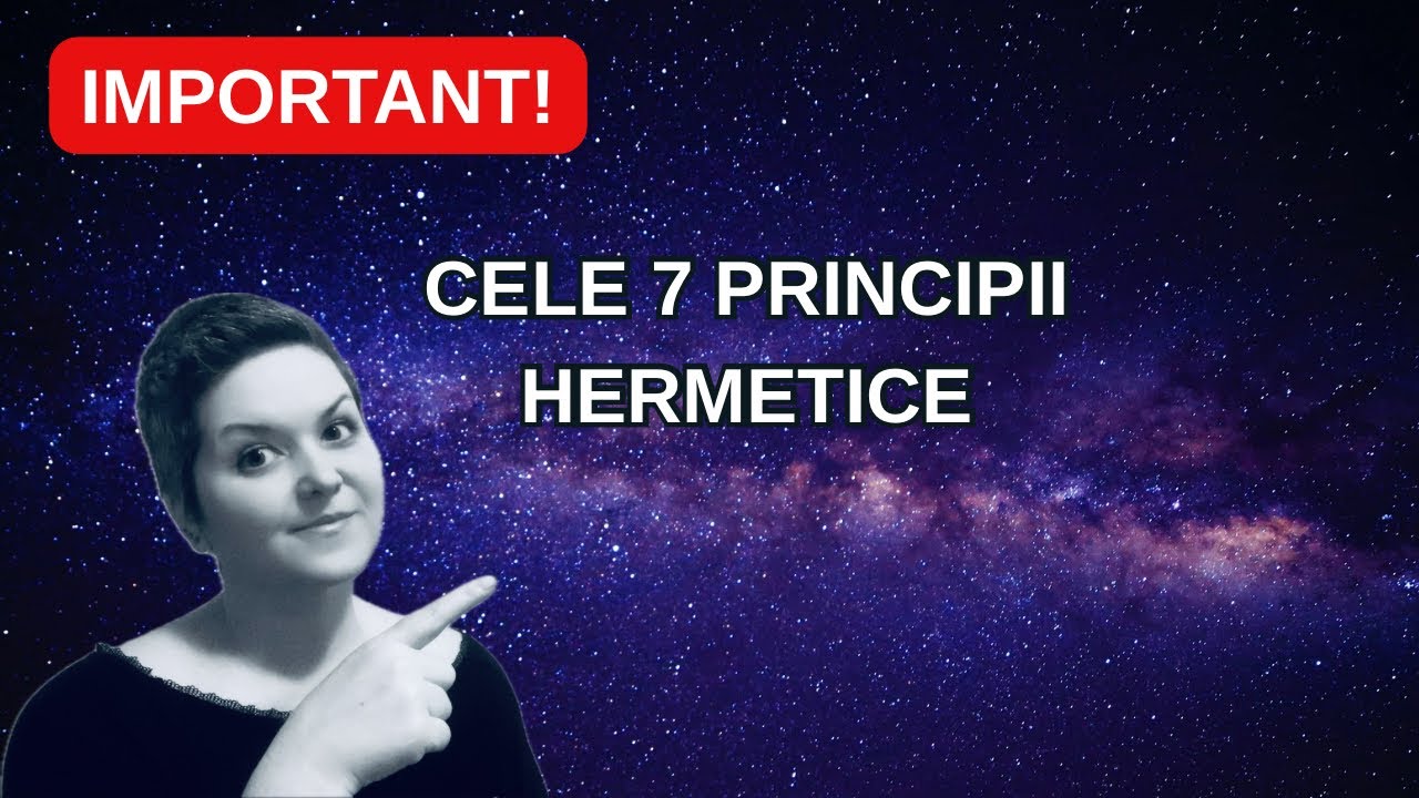 CELE 7 PRINCIPII HERMETICE ( Legi Universale)