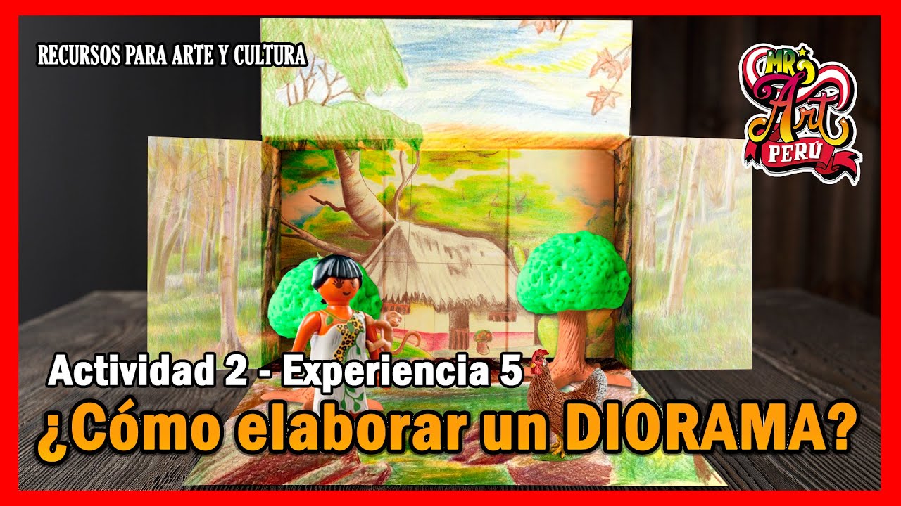ARTE Y CULTURA ACTIVIDAD 2 - EXPERIENCIA 5 - ¿Cómo elaborar un DIORAMA?