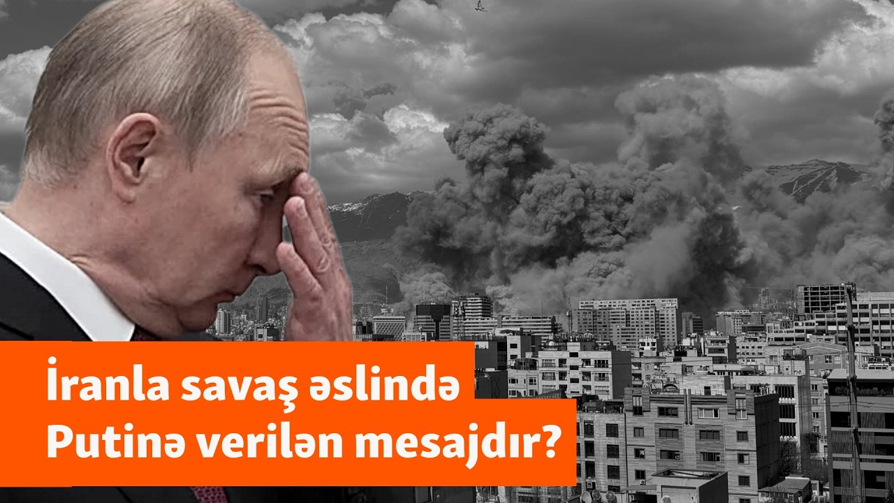 İran müharibəsi əslində Rusiyaya mesajdır? - “İrandan sonra növbə Putindədir”