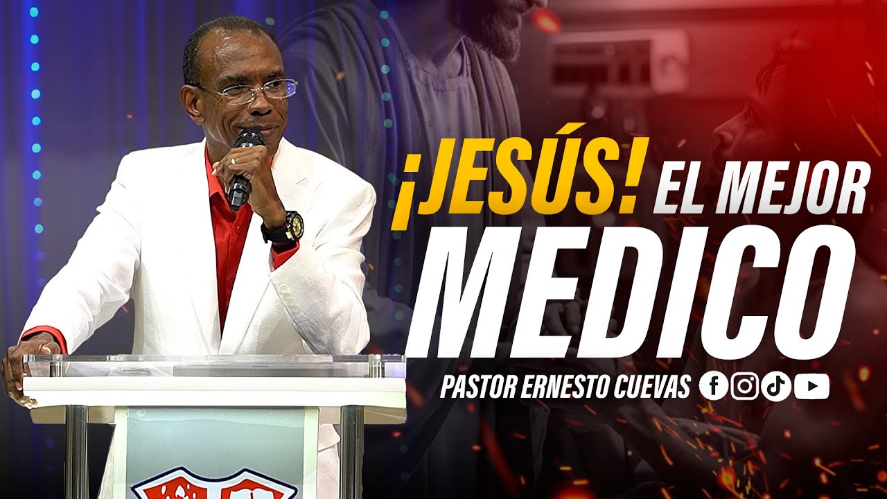 ¡JESÚS! EL MEJOR MEDICO | PASTOR ERNESTO CUEVAS
