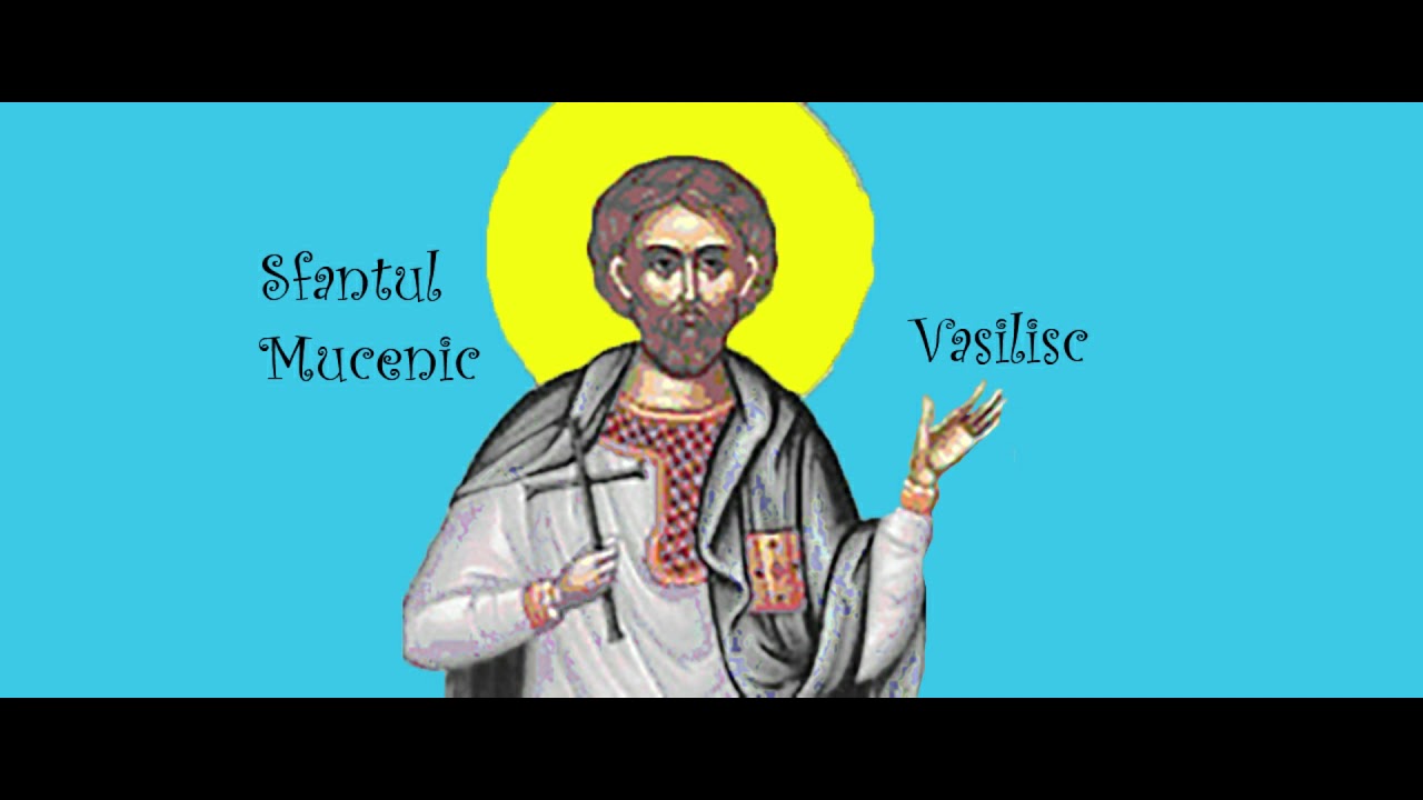 Viața Sfântului Mucenic Vasilisc (22 mai)