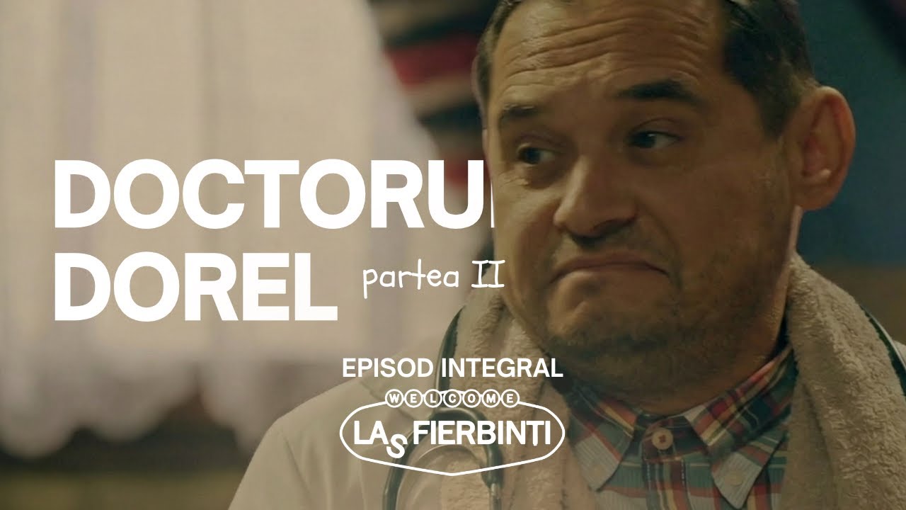 Doctorul Dorel (Partea II) | Las Fierbinți | EPISOD INTEGRAL