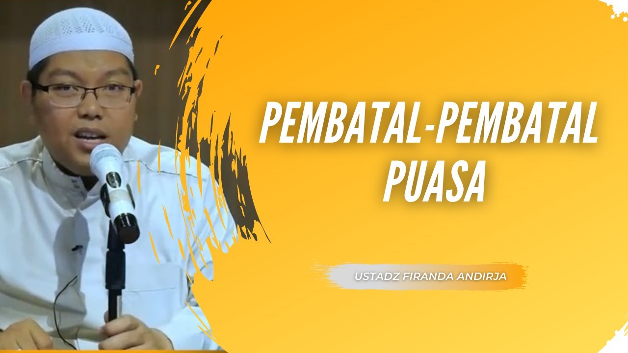 Pembatal-pembatal Puasa  - Ustadz : Firanda Andirja