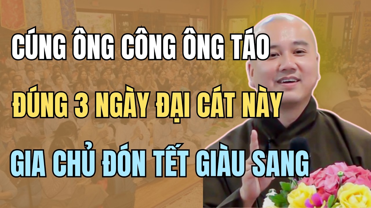 THẦY PHÁP HÒA KHAI THỊ: CÚNG ÔNG CÔNG ÔNG TÁO 3 NGÀY NÀY, LỘC TIỀN KHÓ GIỮ CŨNG VỀ