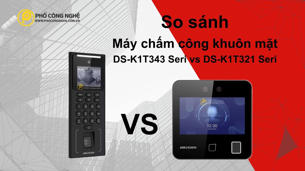 So Sánh Máy Chấm Công Khuôn Mặt Hikvision DS-K1T343 seri và DS-K1T321 Seri | Phố Công Nghệ