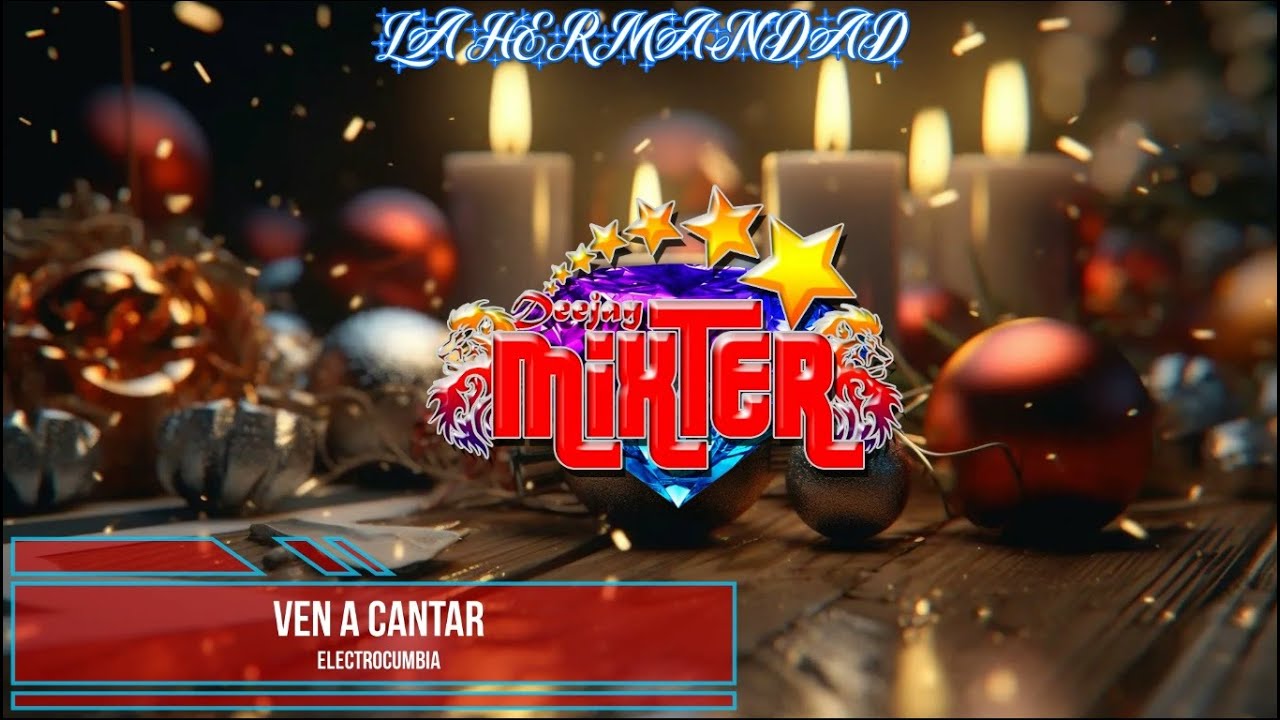Ven A Cantar - La Hermandad - Dj Mixter - Electrocumbia