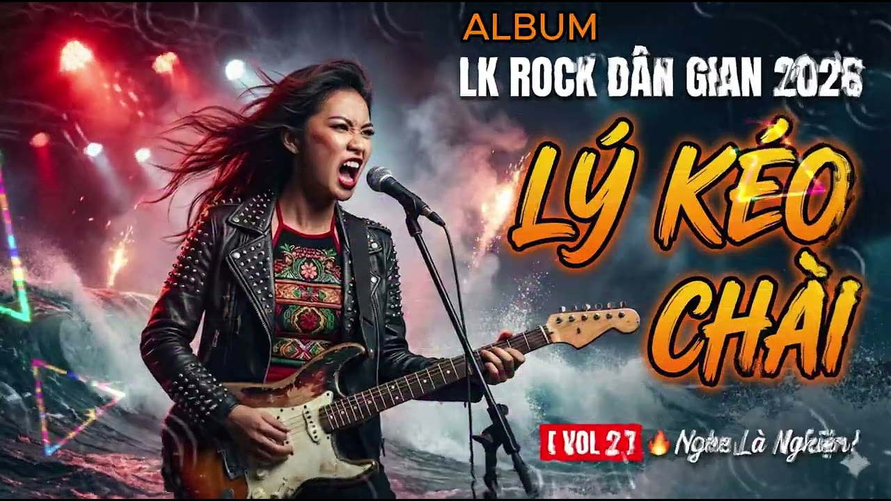 LK ROCK DÂN GIAN 2026: LÝ KÉO CHÀI (Vol 2) 🔥 Bass Căng Đét - Nghe Là Nghiện!