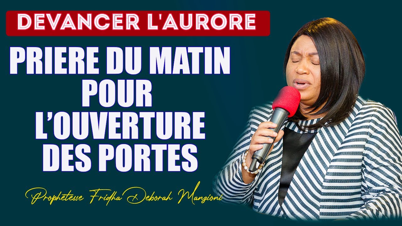 DEVANCER L'AURORE I PRIERE DU MATIN POUR L'OUVERTURE DES PORTES  AVEC LA PROPHETESSE FRIDHA MANZIONI