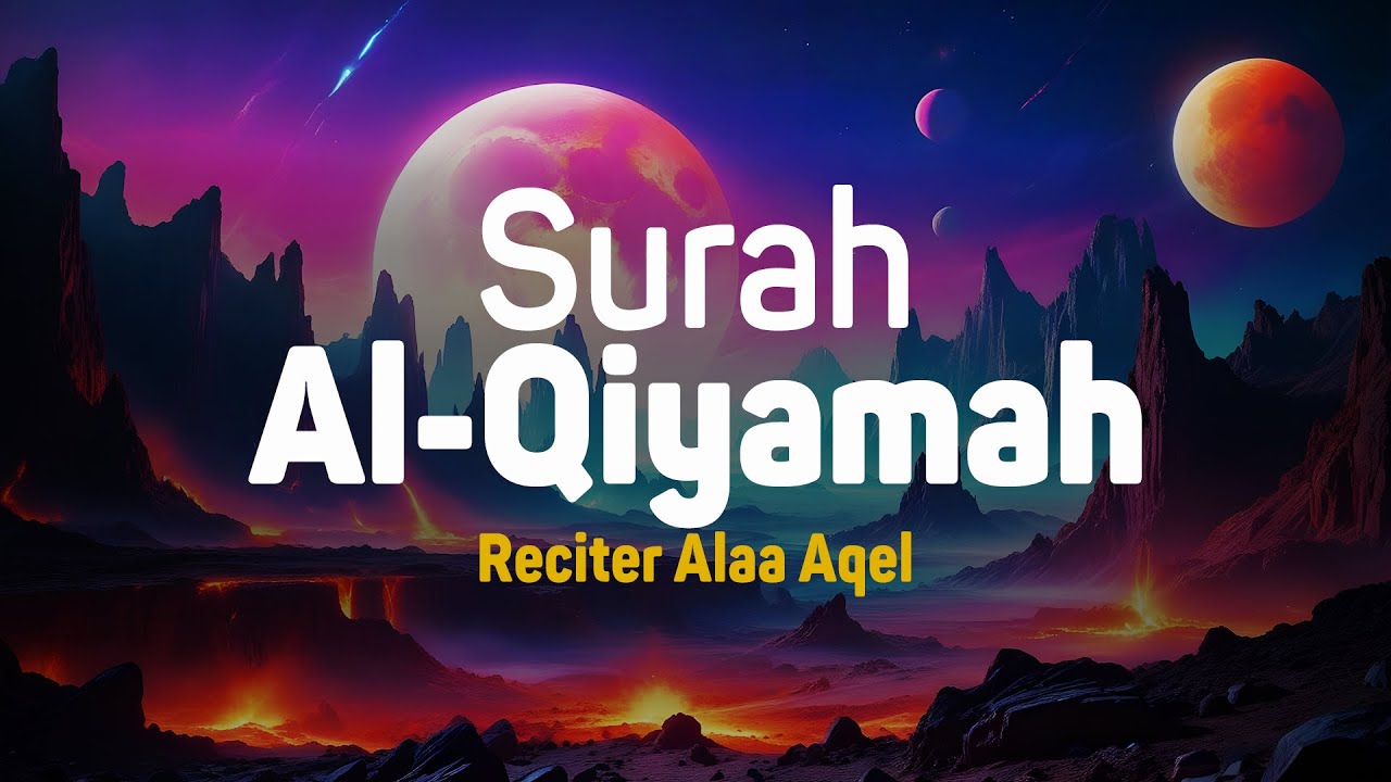Surah Al Qiyamah - Alaa Aqel [ 075 ] I Bacaan Quran Merdu