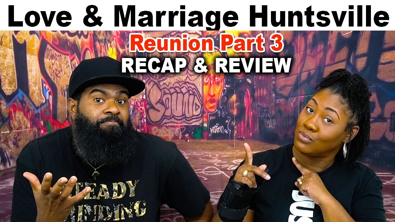 Love and Marriage Huntsville I Reunion Part 3 RECAP & REVIEW