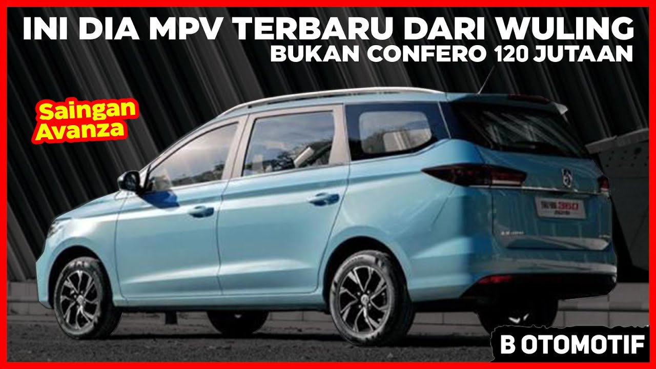 Bukan Confero ! Ini dia MPV Terbaru dari Wuling Saingan Avanza 2021 Seharga 120 Jutaan