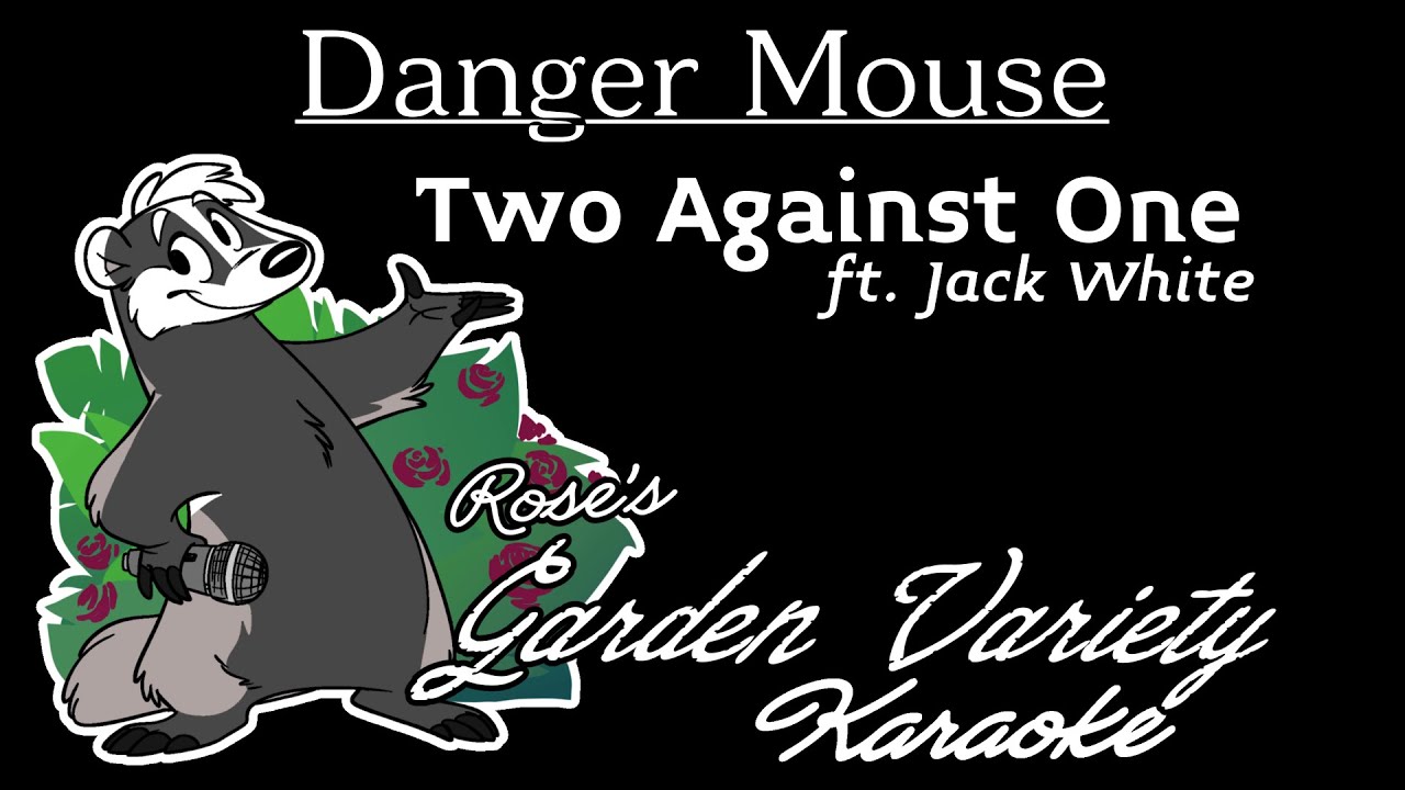 [HD] Danger Mouse- Two Against One (ft. Jack White) Karaoke