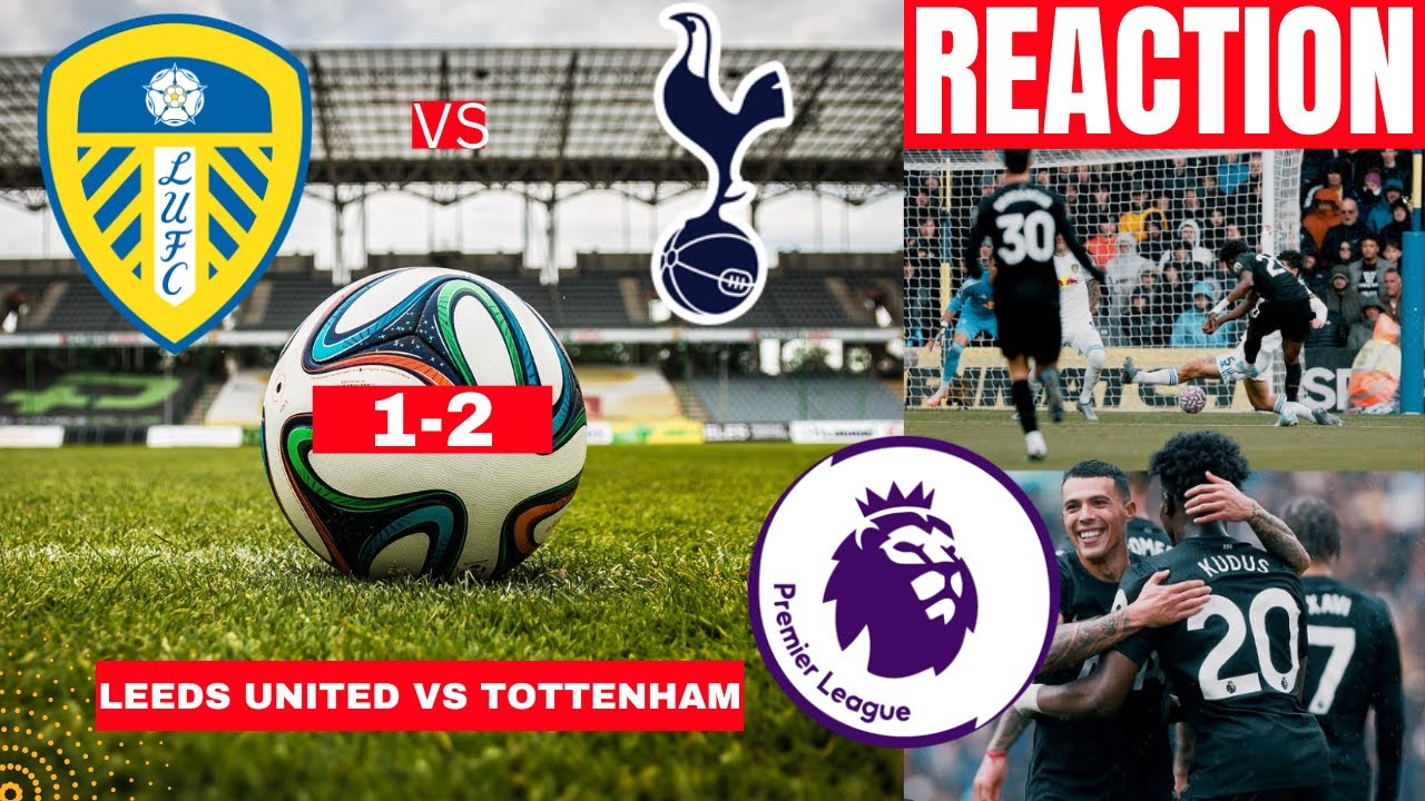 Leeds United vs Tottenham 1-2 Live Stream Premier League EPL Football Match Score Highlights Spurs