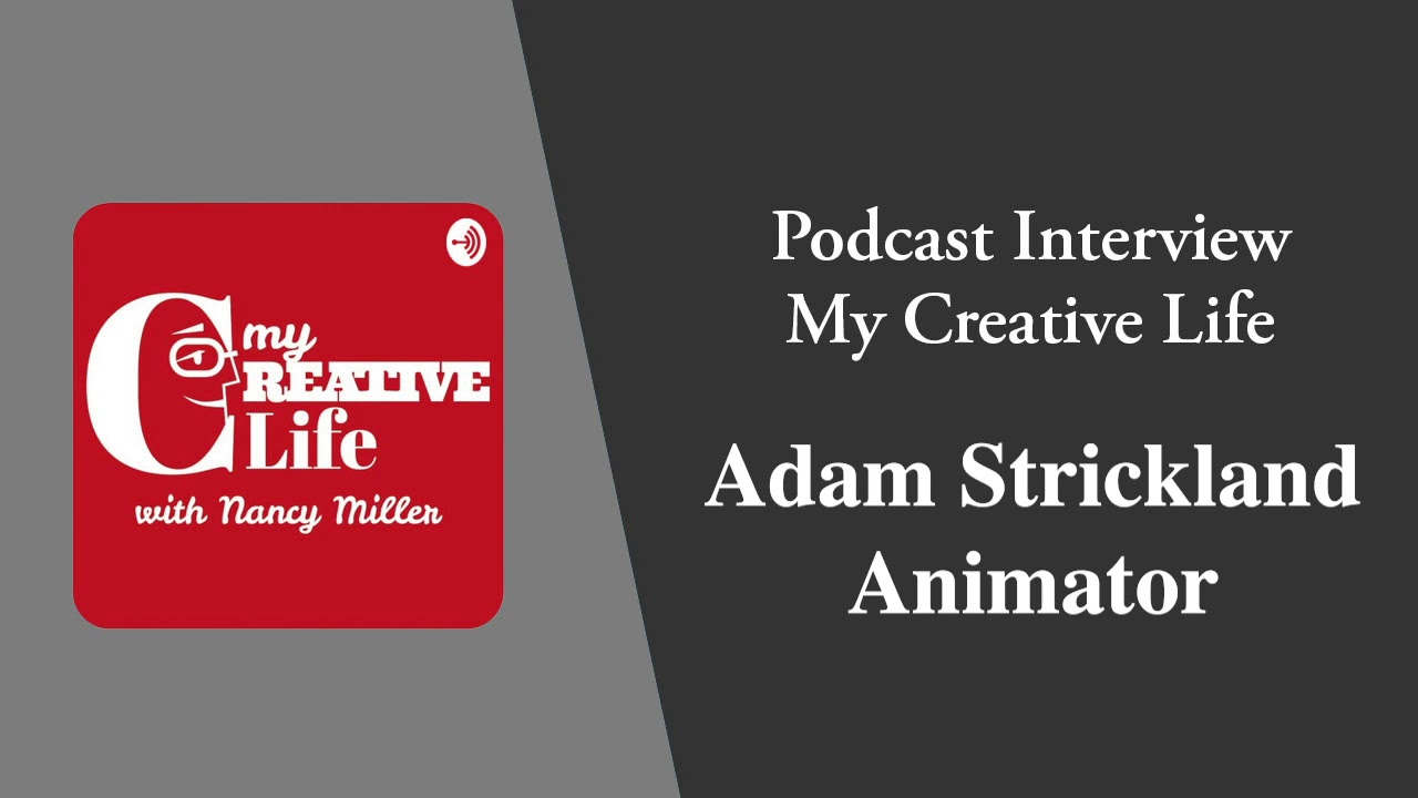 5.14 My Creative Life Interview with Adam Strickland, Animator