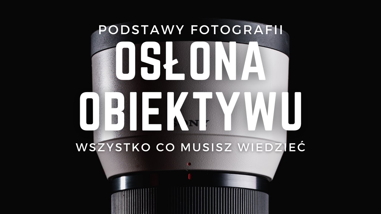 PODSTAWY FOTOGRAFII - OSŁONA OBIEKTYWU
