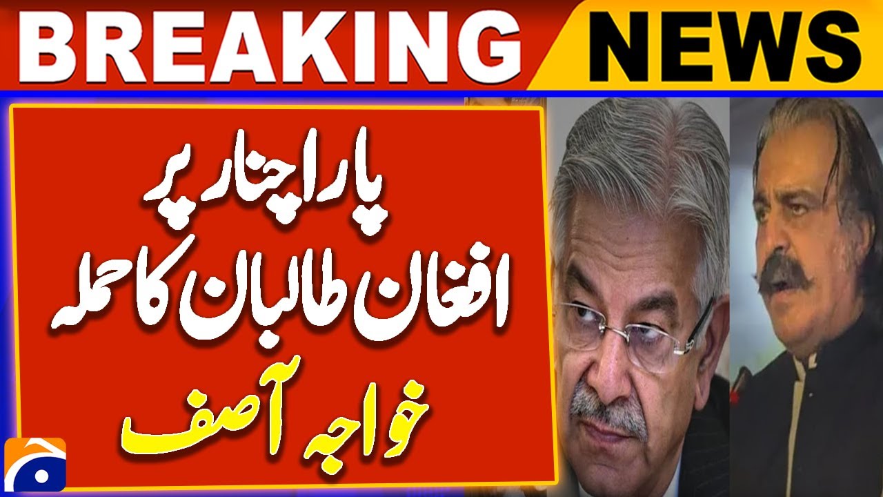 Khawaja Asif: Taliban are attacking from across the border in Parachinar | Breaking News
