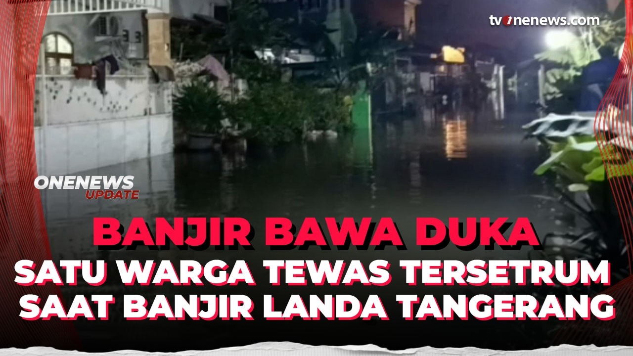 Inalillahi! Banjir Tangerang Makan Korban, Satu Warga Tewas Tersetrum | Onenews Update