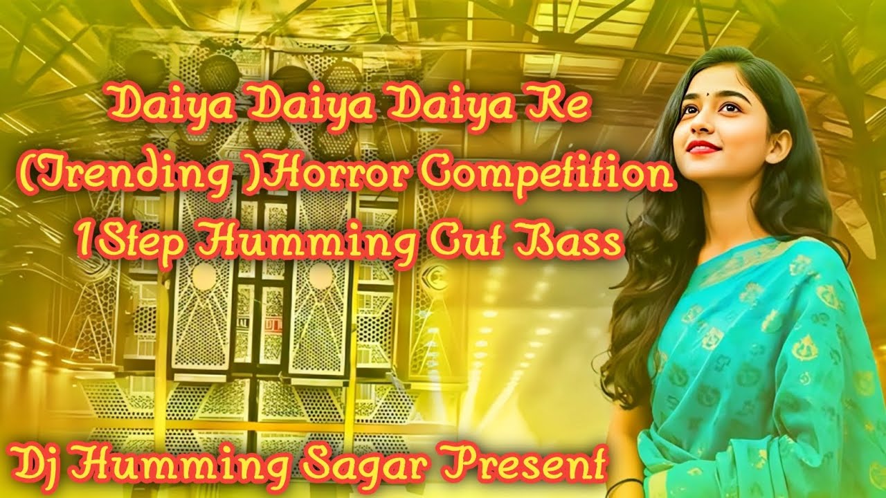 Daiya Daiya Daiya Re (Trending Horror Competition 1Step Humming Cut Bass Mix 2026)Dj Humming Sagar 