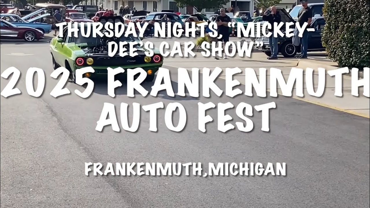 FRANKENMUTH AUTO FEST 2025 ( Thursdays cruise action &  “MICKEY-DEE’S” CAR  SHOW)