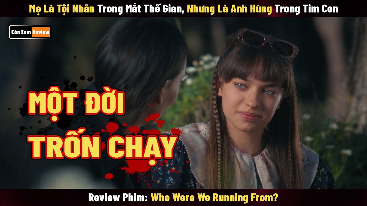 [Review Phim] Mẹ Là Tội Nhân Trong Mắt Thế Gian Nhưng Là Anh Hùng Trong Tim Con | Một Đời Trốn Chạy
