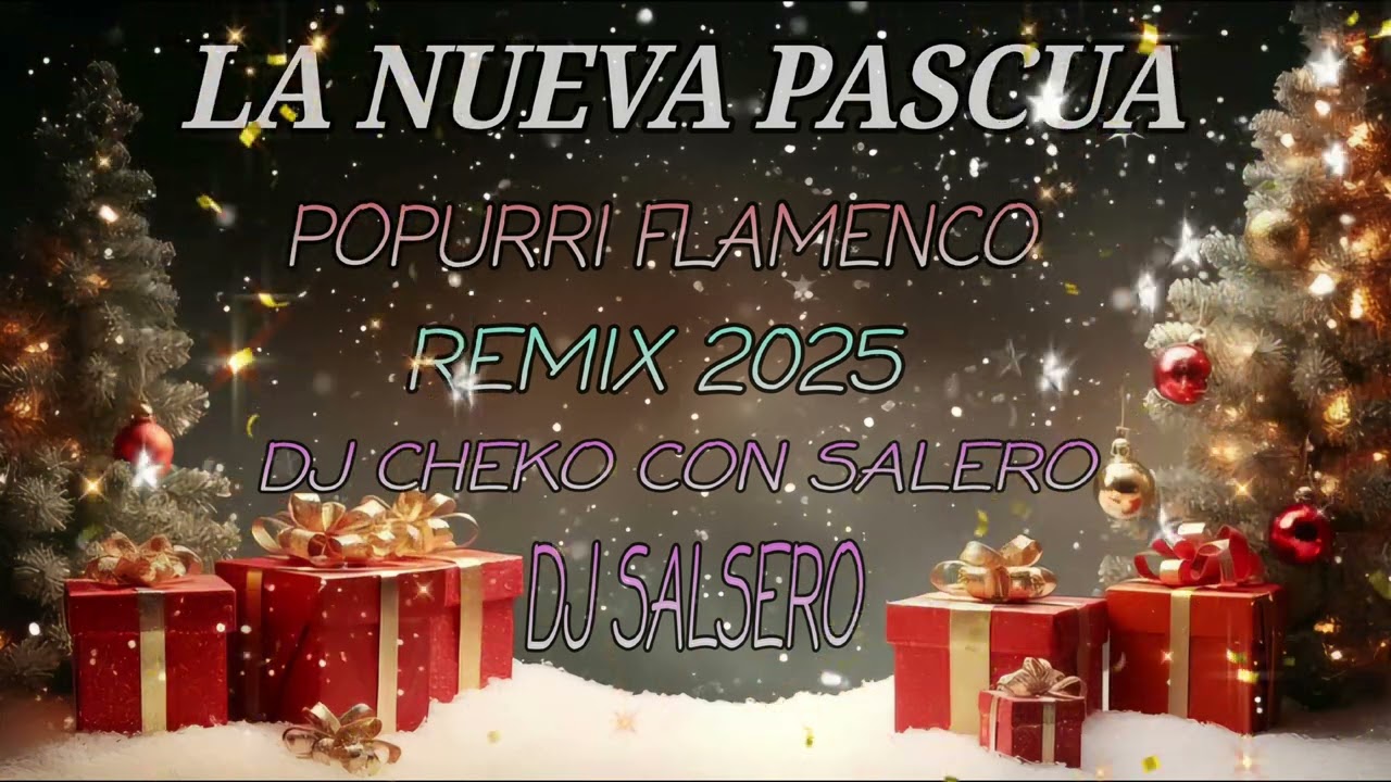 POPURRI 2025 - LA NUEVA PASCUA - NAVIDAD FLAMENCA REMIX DJ CHEKO CON SALERO & DJ SALSERO