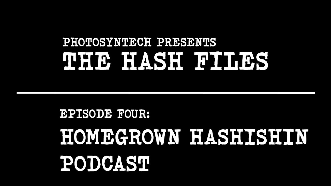 The Hash Files Ep. 4 - Homegrown Hashishin Podcast