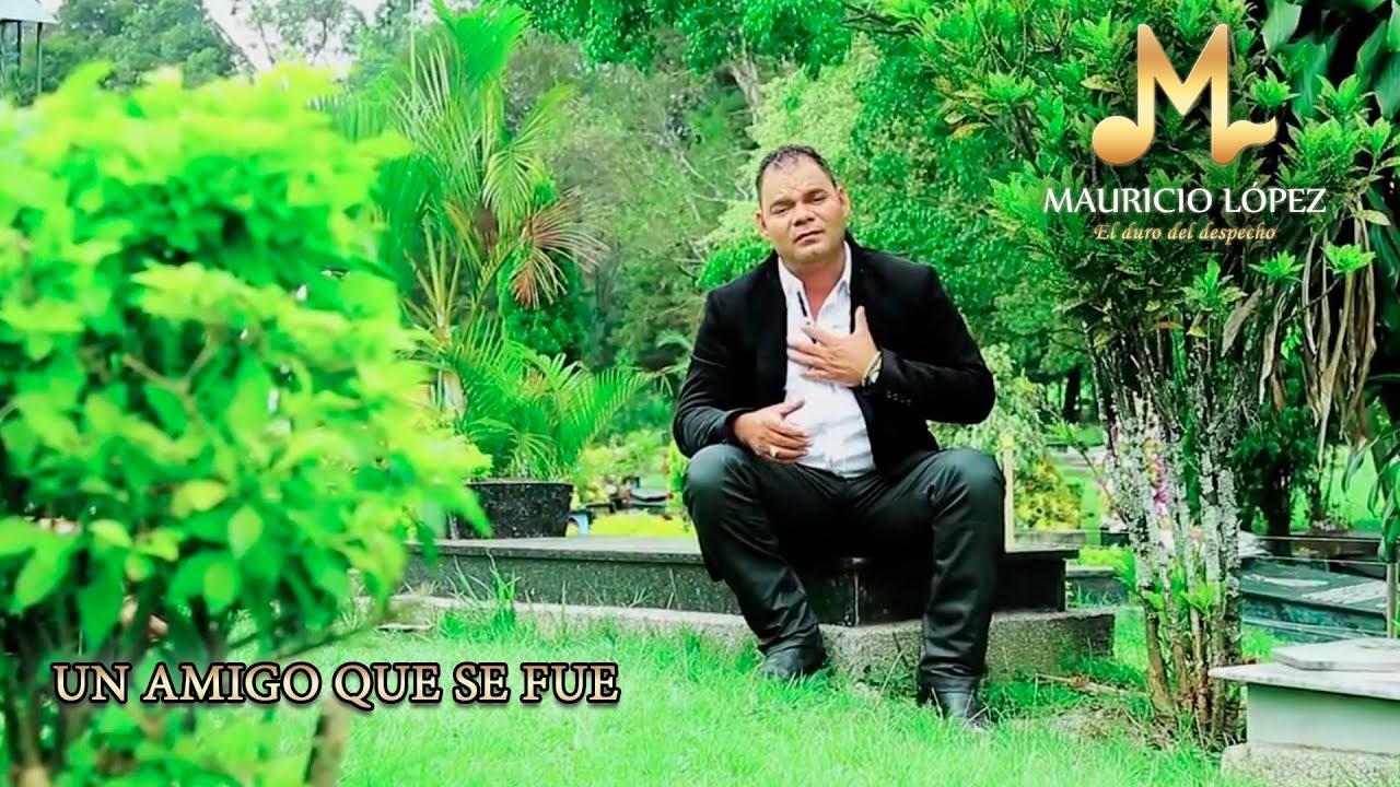 Mauricio López - Un Amigo Que Se Fue (Video Oficial)