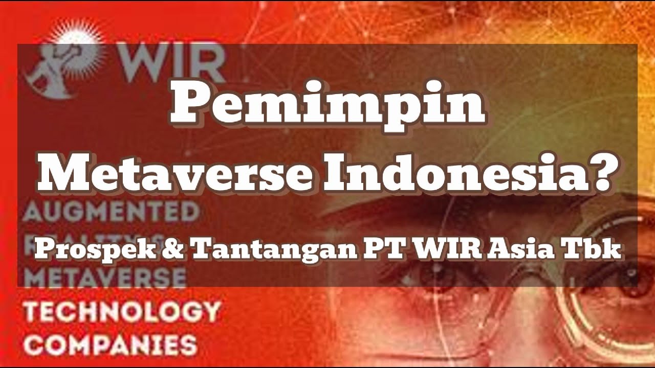 Pemimpin Metaverse Indonesia? Prospek & Tantangan PT WIR Asia Tbk