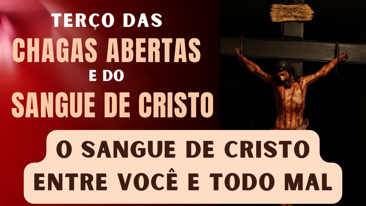 Terço das Chagas Abertas e do Sangue de Cristo | O Sangue de Jesus entre você e todo mal