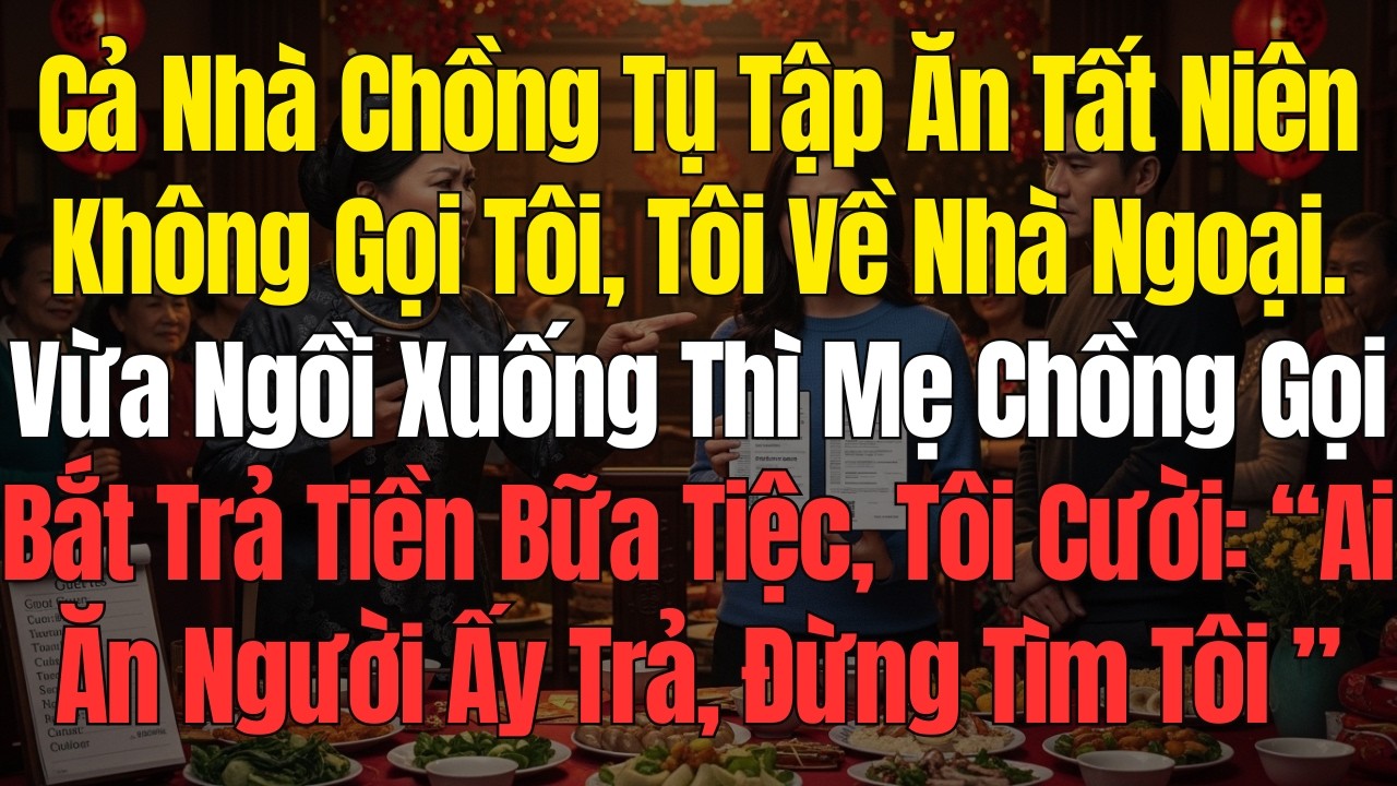 Tết Cả Nhà Chồng Tụ Tập Ăn Tất Niên Không Gọi Tôi, Vừa Về Nhà Ngoại Ngồi Xuống Thì Mẹ Chồng Gọi…