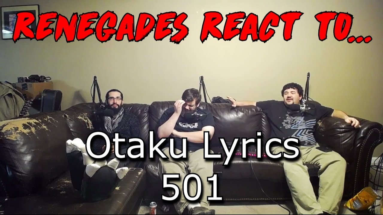 Renegades React to... Otaku Lyrics 501