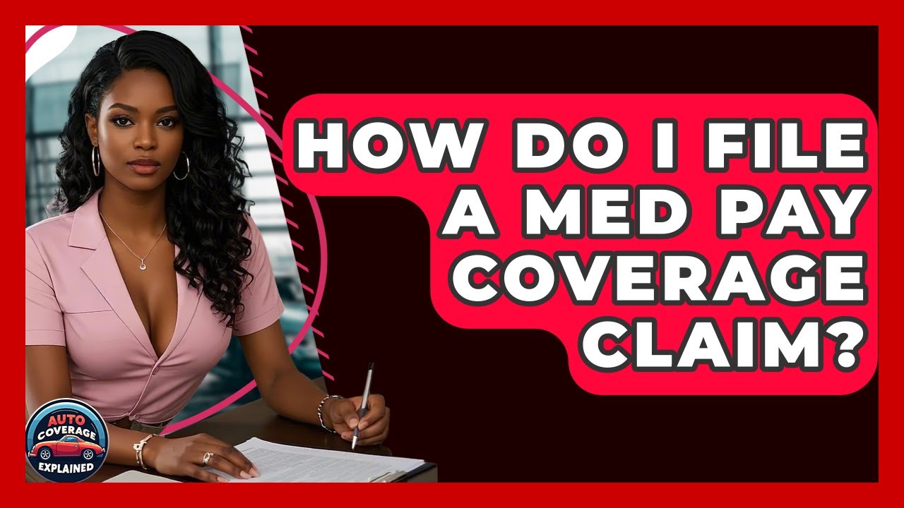 How Do I File A Med Pay Coverage Claim? - Auto Coverage Explained