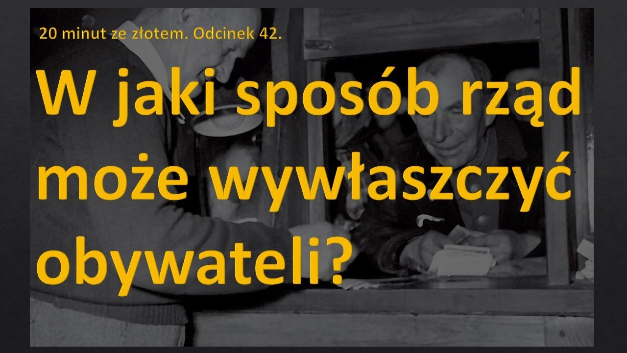 W jaki sposób rząd może wywłaszczyć obywateli? 20 minut ze złotem. Odcinek 42