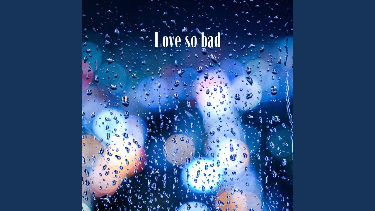 Love so bad