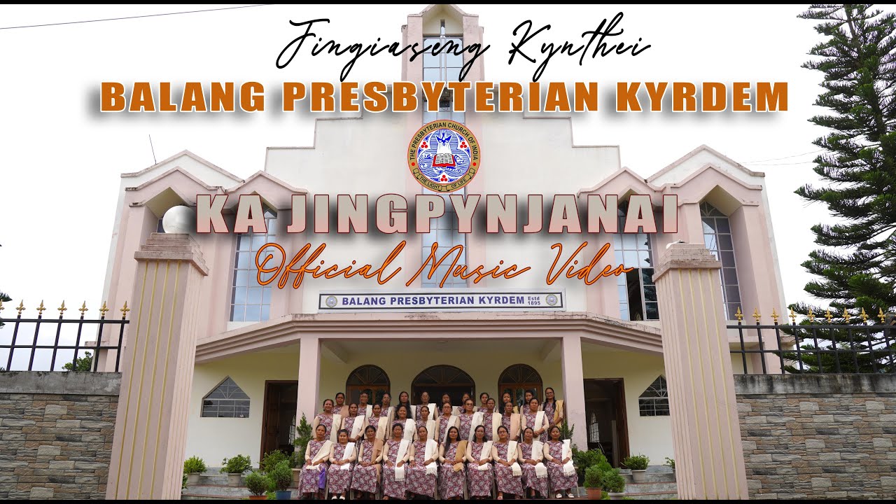 KA JINGPYNJANAI || JINGIASENG KYNTHEI BALANG PRESBYTERIAN KYRDEM || KHASI GOSPEL SONG