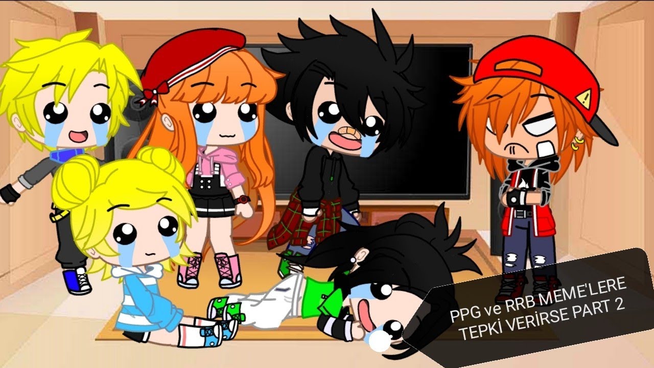 PPG ve RRB MEME'LERE Tepki Verirse? / Part - 2 /GC-GL /GachaLena_Tv /Türkçe