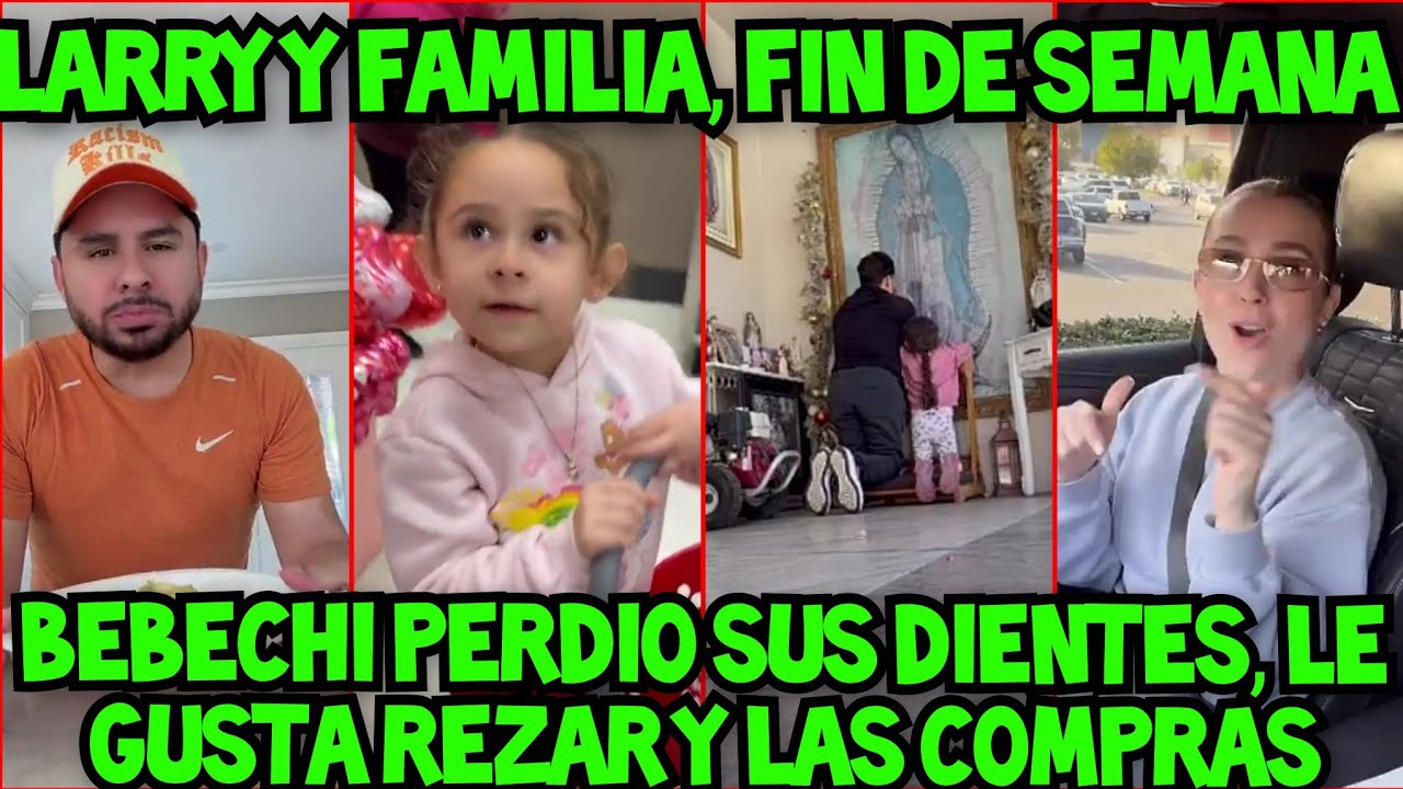 BEBECHI PIERDE SUS DIENTES, CANTA, REZA Y DE COMPRAS, UN FIN DE SEMANA DE LARRY Y FAMILIA 