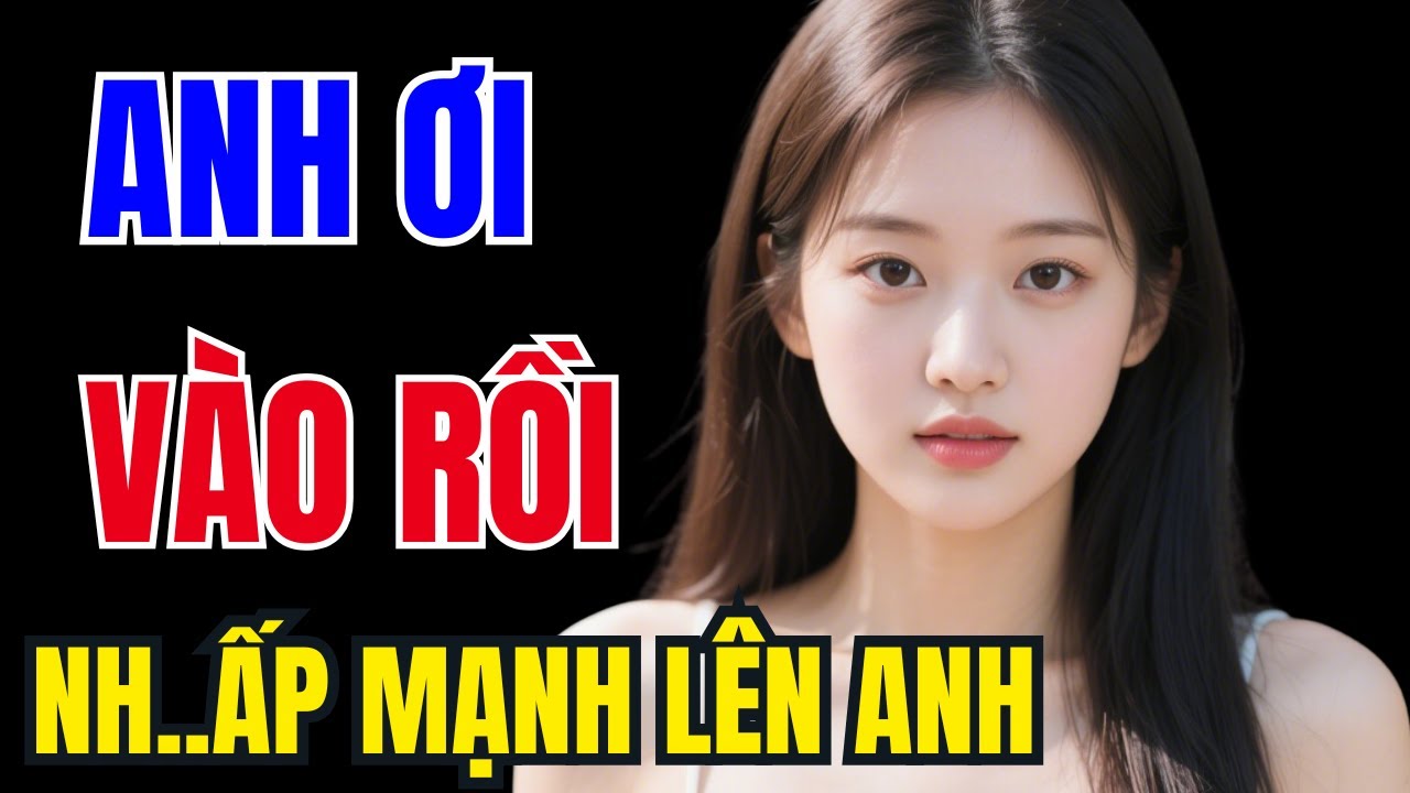 Truyện Đêm Khuya Cực Hay – ANH ƠI VÀO RỒI - Truyện Tâm Sự Đời Thực