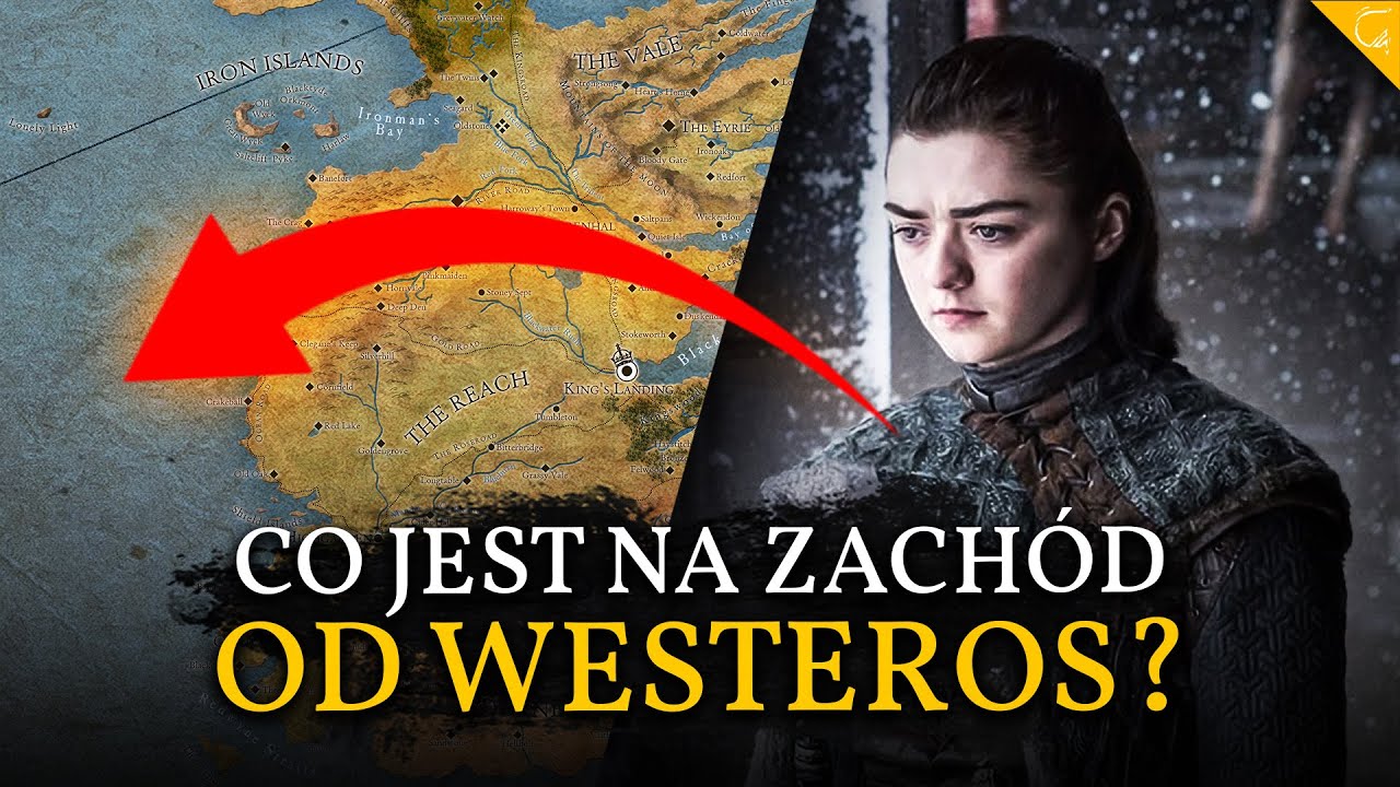 Czy na ZACHÓD od WESTEROS jest cokolwiek? Teorie i Spekulacje