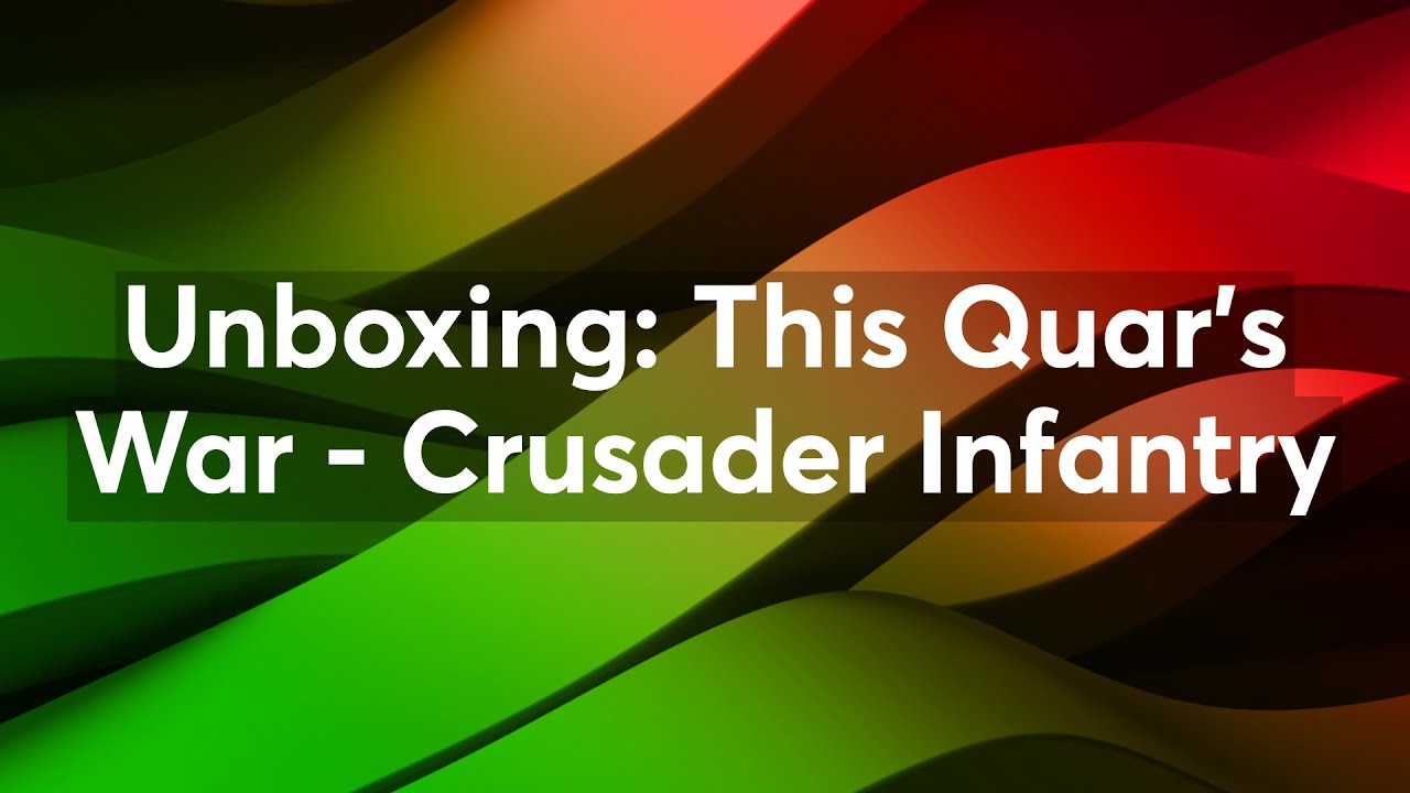 Unboxing: This Quar's War - Crusader Infantry