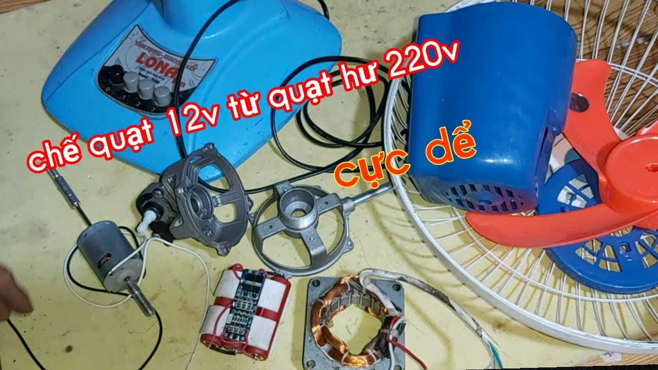 Chế quạt 12v từ quạt hư 220v   fan processing 12v  (kenh sang tao Đ&C2)
