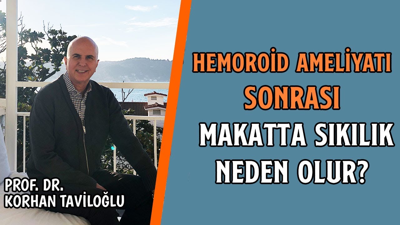 Hemoroid Ameliyatı Sonrası Makatta Sıkılık Neden Olur? - Prof. Dr. Korhan Taviloğlu