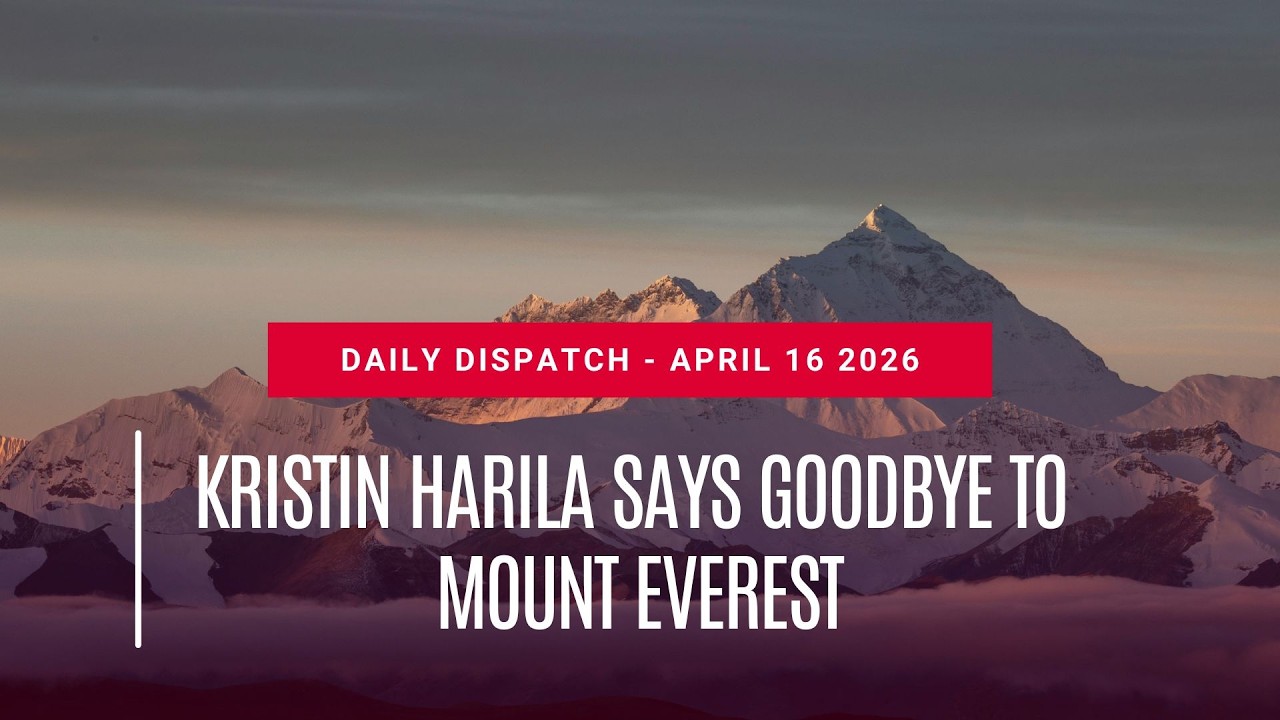 Kristin Harila says goodbye to Everest - Daily Dispatch April 16th 2026