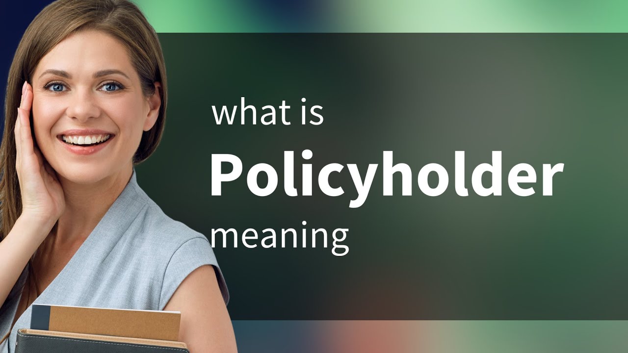 Policyholder &mdash; what is POLICYHOLDER meaning