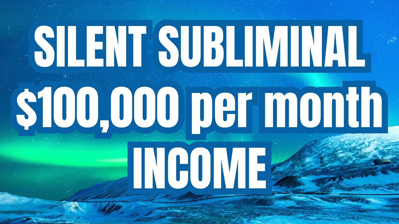 SILENT SUBLIMINAL for $100,000 Per Month Income