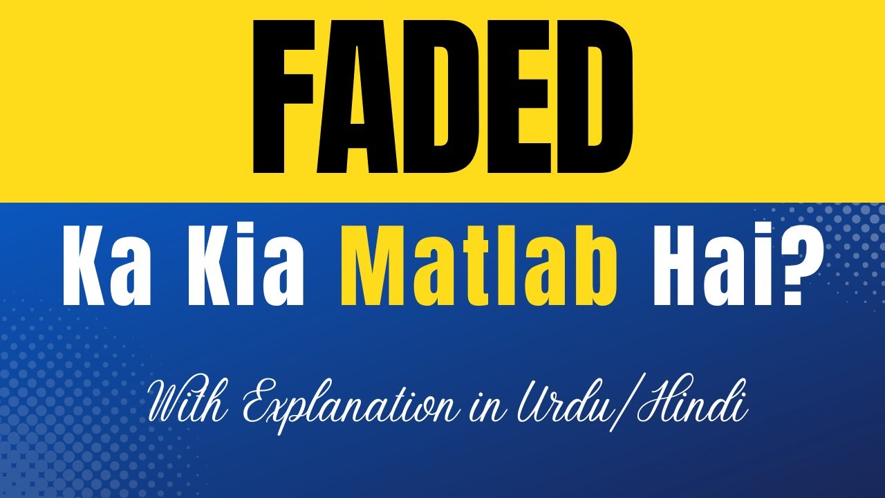 Faded Meaning in Urdu |'Faded Ka Kia Matlab Hota Hai'| Urdu/Hindi Explanation Included