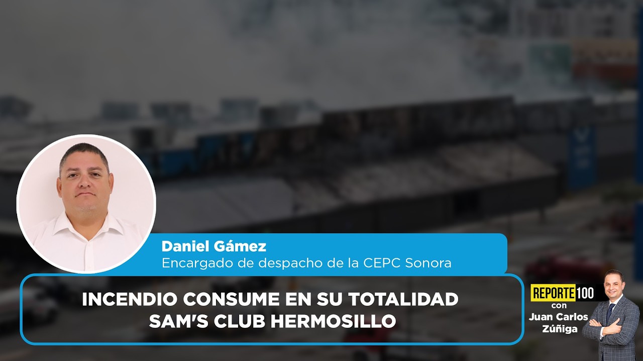 Incendio consume en su totalidad Sam's Club Hermosillo | REPORTE 100
