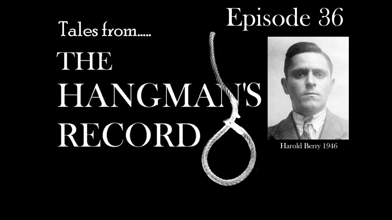 Tales from The Hangman's Record.  Episode Thirty Six.  Harold Berry – 9th April 1946 Manchester.