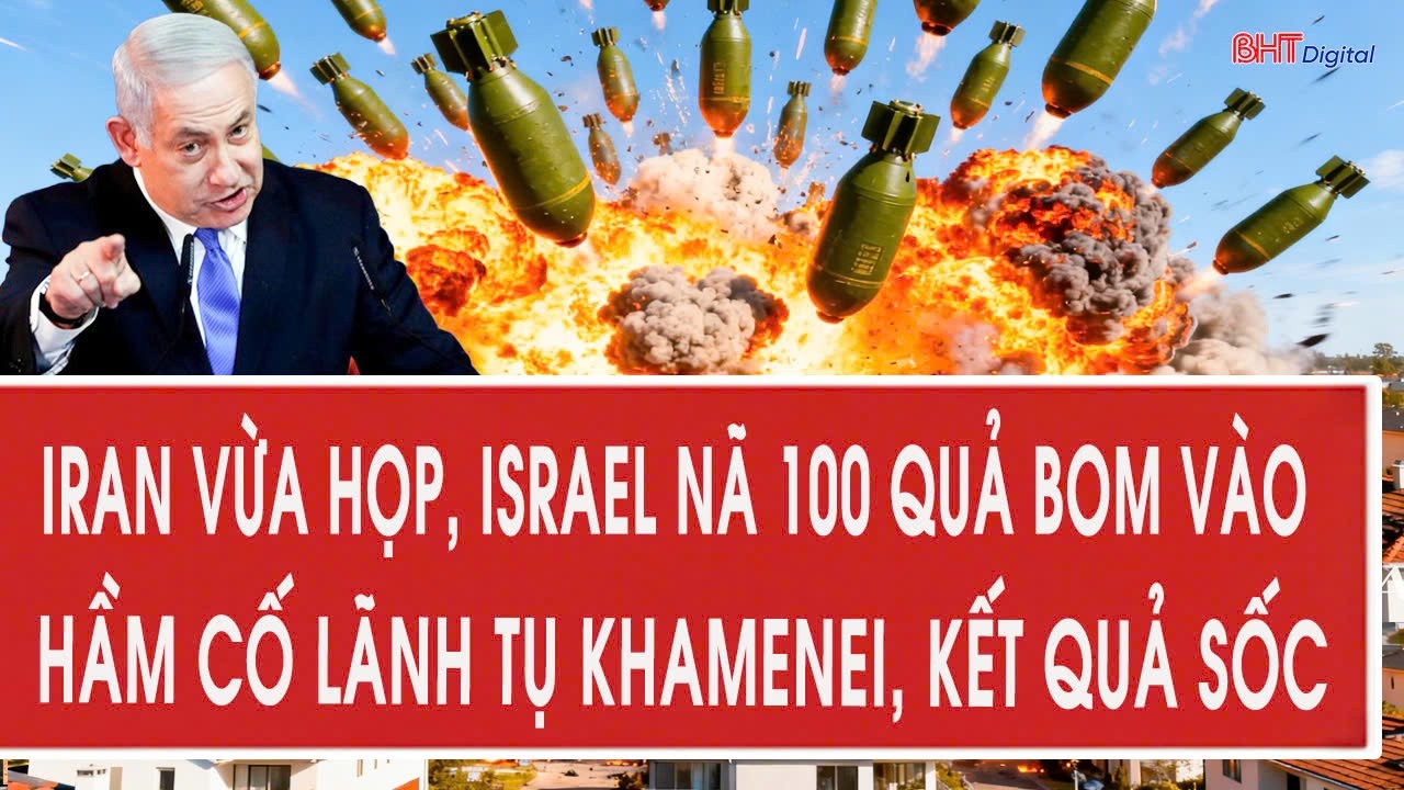 Trực tiếp: Iran vừa họp, Israel nã 100 quả bom vào hầm cố lãnh tụ Khamenei, kết quả sốc